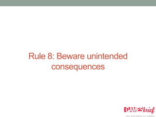 Rule 8: Beware unintended
      consequences
 