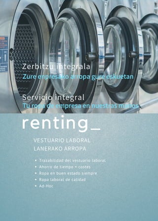 VESTUARIO LABORAL
LANERAKO ARROPA
Zure enpresako arropa gure eskuetan
Tu ropa de empresa en nuestras manos
Zerbitzu integrala
Servicio integral
renting_
Trazabilidad del vestuario laboral
Ahorro de tiempo = costes
Ropa en buen estado siempre
Ropa laboral de calidad
Ad-Hoc
 