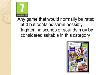 Any game that would normally be rated
 at 3 but contains some possibly
 frightening scenes or sounds may be
 considered suitable in this category
 