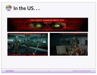 In the US. . .

GameSalad

12

Games as Communication

 