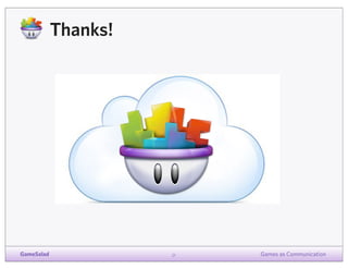 Thanks!

GameSalad

21

Games as Communication

 