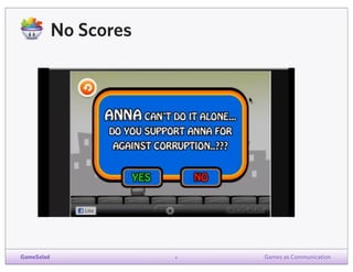 No Scores

GameSalad

9

Games as Communication

 