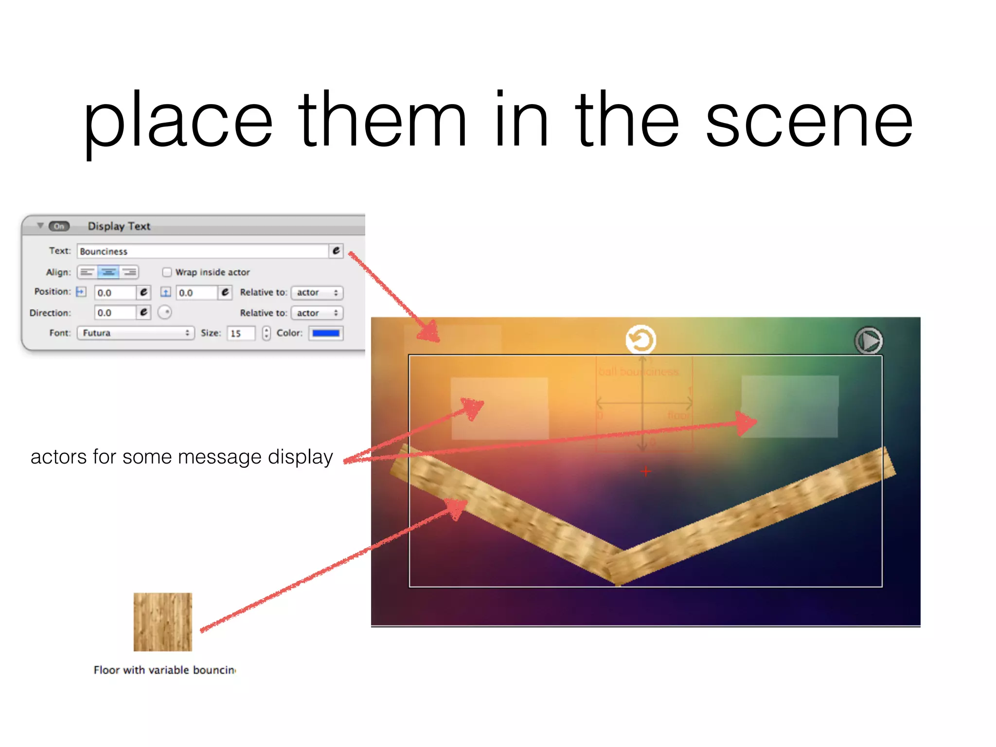 place them in the scene
actors for some message display
 