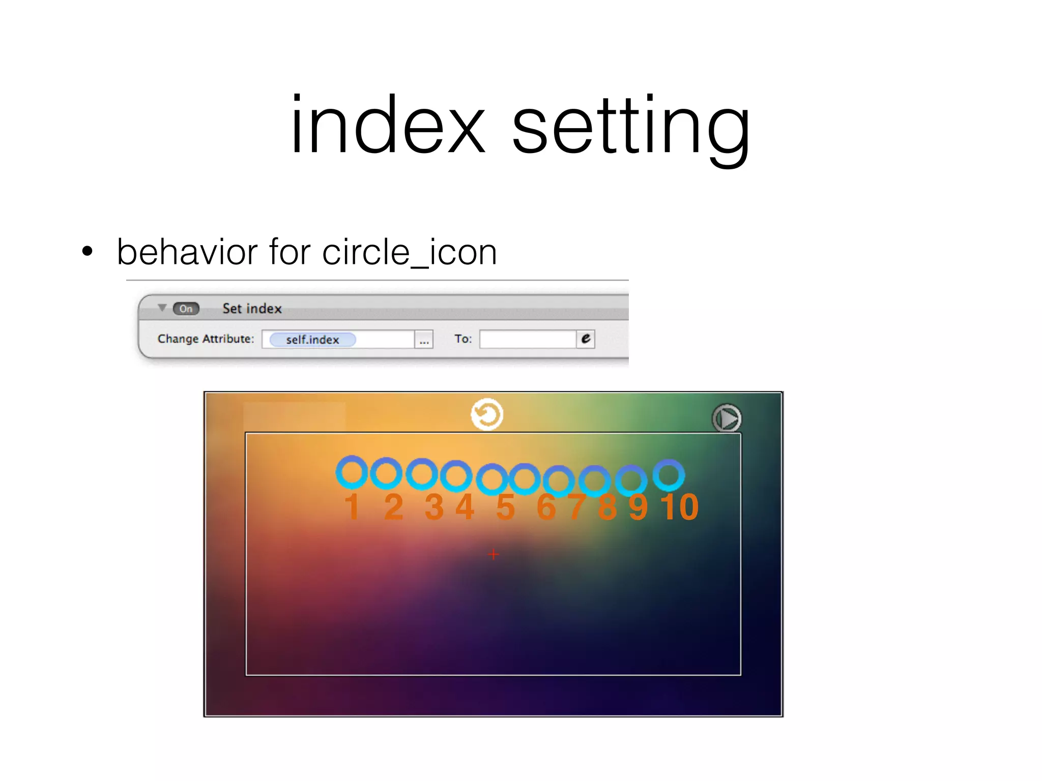 index setting
• behavior for circle_icon
1 2 3 4 5 6 7 8 9 10
 
