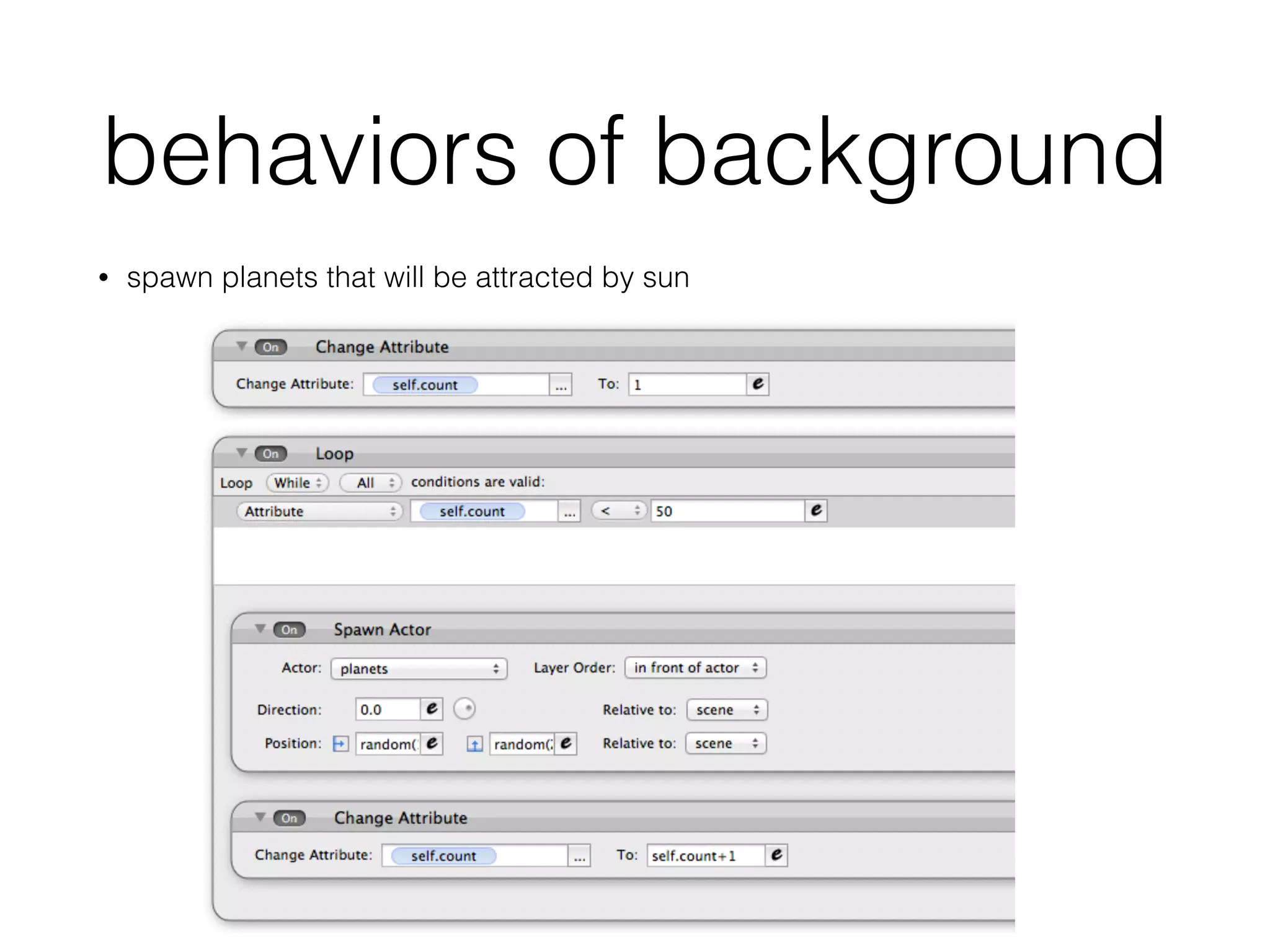 behaviors of background
• spawn planets that will be attracted by sun
 