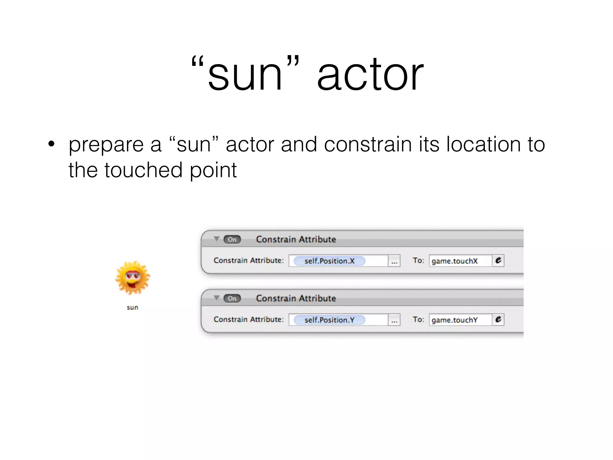 “sun” actor
• prepare a “sun” actor and constrain its location to
the touched point
 