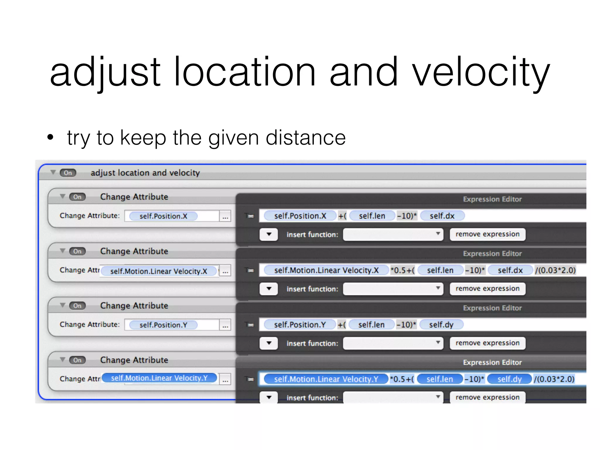 adjust location and velocity
• try to keep the given distance
 