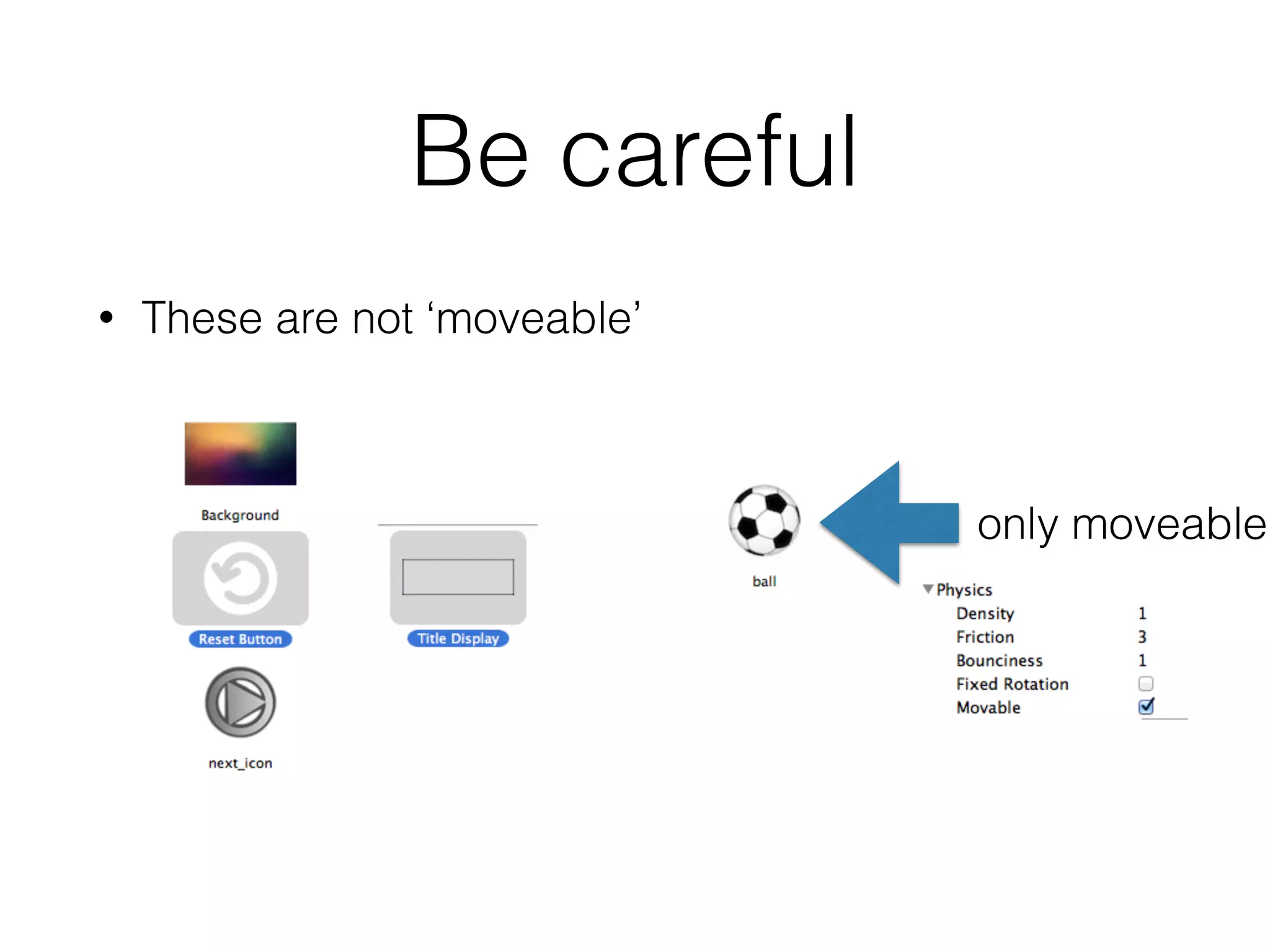 Be careful
• These are not ‘moveable’
only moveable
 