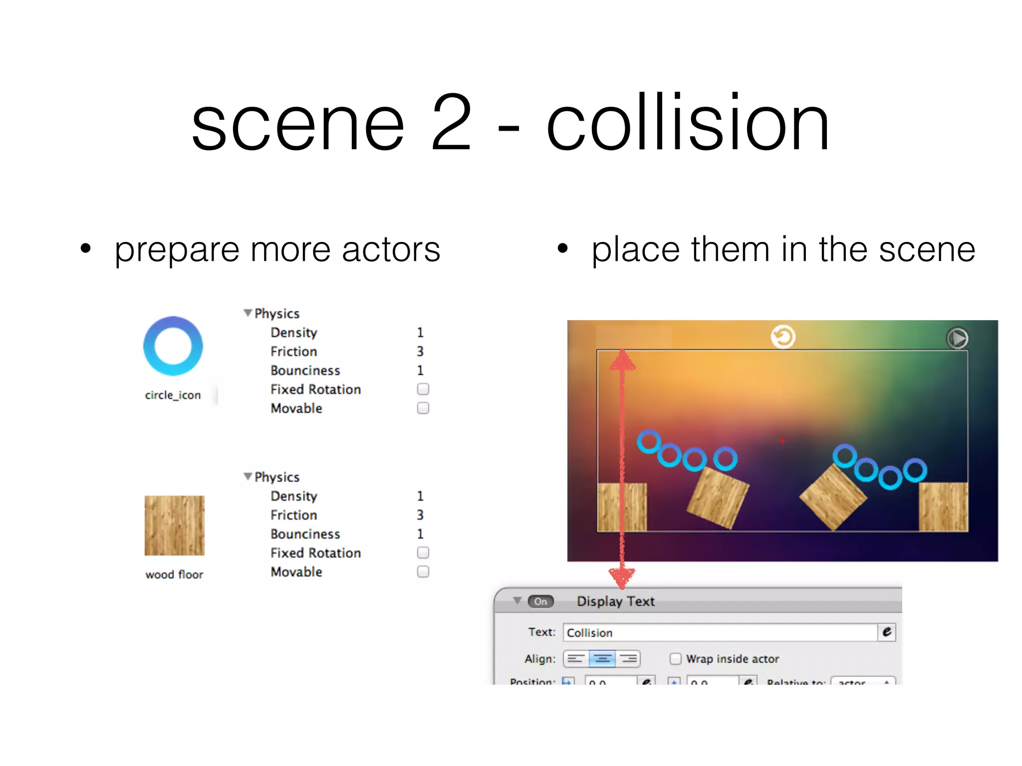 scene 2 - collision
• prepare more actors • place them in the scene
 