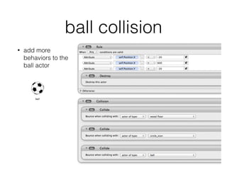 ball collision
• add more
behaviors to the
ball actor
 