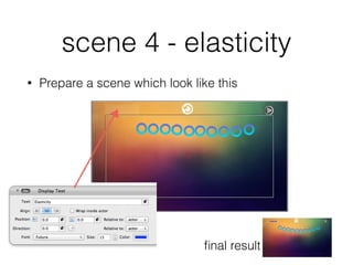 scene 4 - elasticity
• Prepare a scene which look like this
ﬁnal result
 