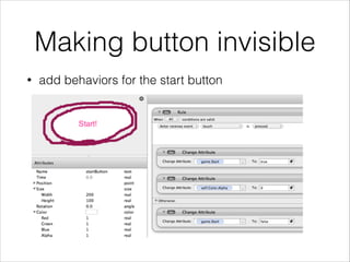 Making button invisible
• add behaviors for the start button
 