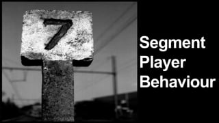 `




                                     Segment
                                     Player
                                     Behaviour
Copyright GamesAnalytics ©2011
 