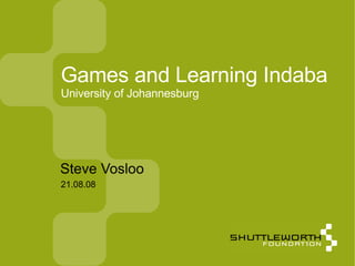 21.08.08 Games and Learning Indaba University of Johannesburg ,[object Object]