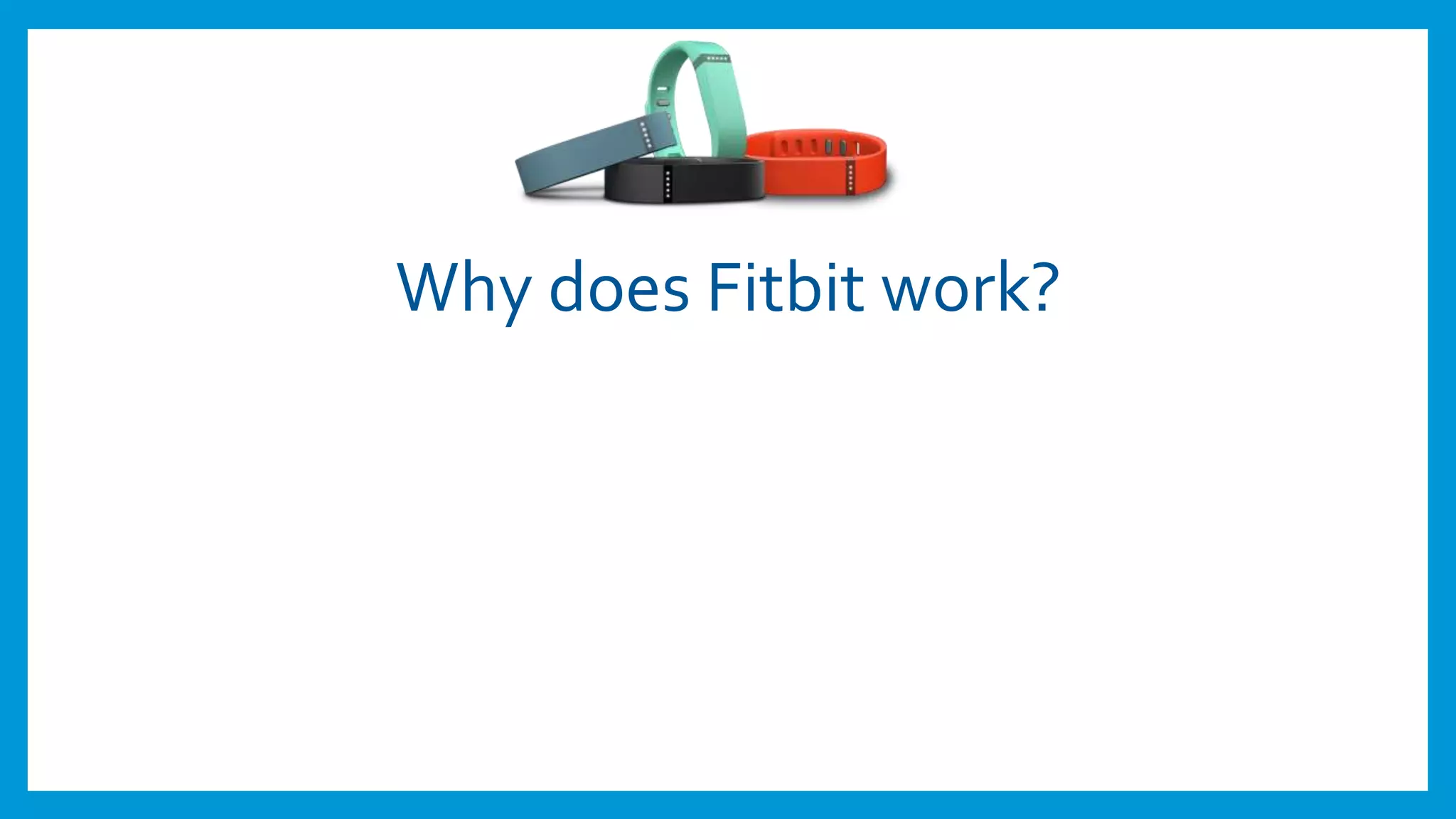 Why does Fitbit work?
 