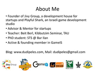 About Me
• Founder of Jivy Group, a development house for
startups and Playful Shark, an Israeli game development
studio
•...
