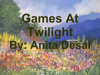 Games At Twilight By: Anita Desai 