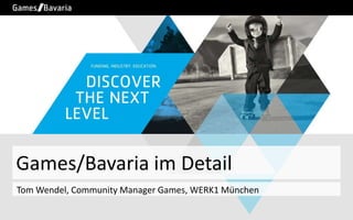 Games/Bavaria im Detail
Tom Wendel, Community Manager Games, WERK1 München

 