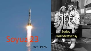 Zudov
                  Rozhdestvensy
Soyuz 23
      Oct. 1976
 