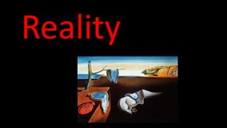Reality
 