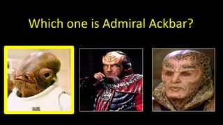 Which one is Admiral Ackbar?
 