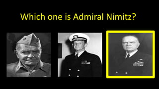 Which one is Admiral Nimitz?
 
