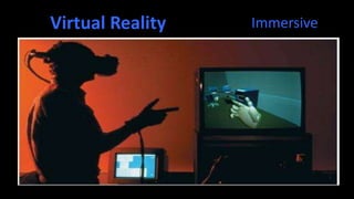 Virtual Reality   Immersive
 