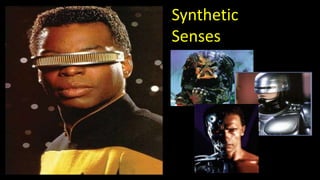 Synthetic
Senses
 