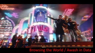 Browsing the World / Awash in Data
 