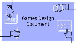 Games Design
Document
 