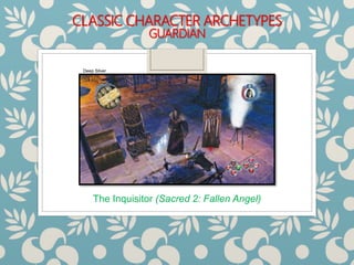 CLASSIC CHARACTER ARCHETYPES
GUARDIAN
The Inquisitor (Sacred 2: Fallen Angel)
Deep Silver
 