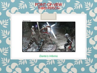 POINT-OF-VIEW
THIRD-PERSON
Dante’s Inferno
Electronic Arts
 