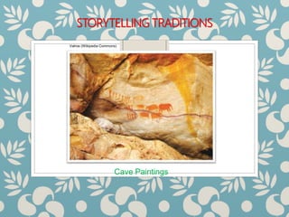 STORYTELLING TRADITIONS
Cave Paintings
Valroe (Wikipedia Commons)
 