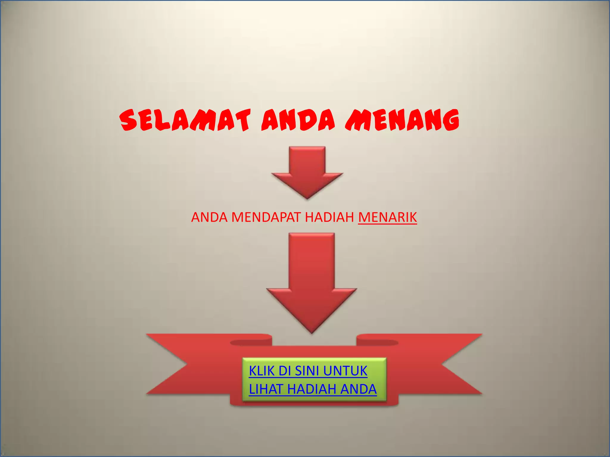 SELAMAT ANDA MENANG
ANDA MENDAPAT HADIAH MENARIK
KLIK DI SINI UNTUK
LIHAT HADIAH ANDA
