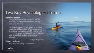 Two Key Psychological Terms <ul><li>Reinforcement  -  </li></ul><ul><li>“ Any behaviour that is rewarded will be repeated ...