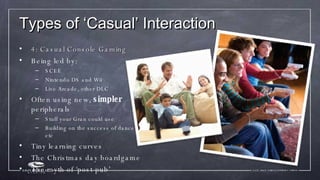 <ul><li>4: Casual Console Gaming </li></ul><ul><li>Being led by: </li></ul><ul><ul><li>SCEE </li></ul></ul><ul><ul><li>Nin...
