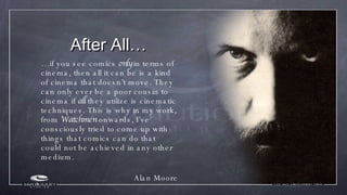 After All… <ul><li>… if you see comics  only  in terms of cinema, then all it can be is a kind of cinema that doesn’t move...