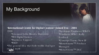 My Background <ul><li>International Centre for Digital Content -  2000  </li></ul><ul><ul><li>Liverpool John Moores Univer...