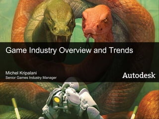Game Industry Overview and Trends Michel Kripalani Senior Games Industry Manager 