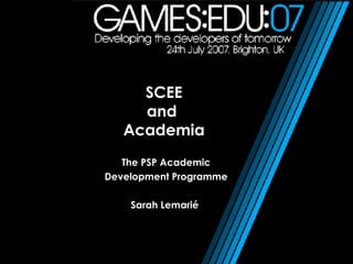 SCEE and  Academia The PSP Academic Development Programme Sarah Lemarié  