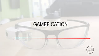 GAMEFICATION
 