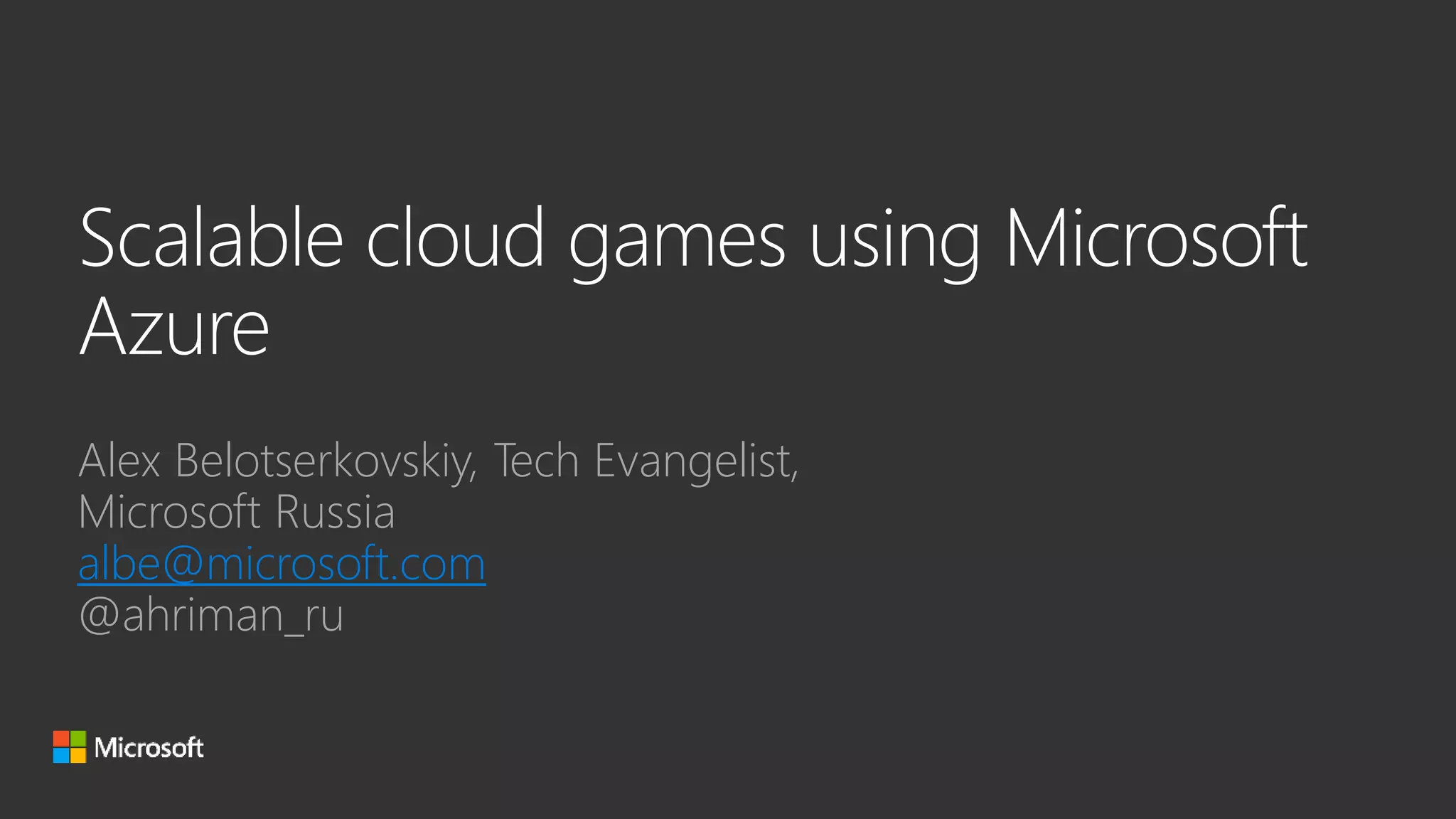 Alex Belotserkovskiy, Tech Evangelist,
Microsoft Russia
albe@microsoft.com
@ahriman_ru
 