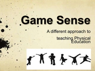 A different approach to 
teaching Physical 
Education 
 