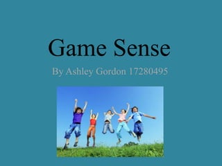Game Sense
By Ashley Gordon 17280495
 