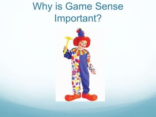 Why is Game Sense
Important?
 