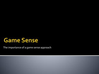 The importance of a game sense approach
 