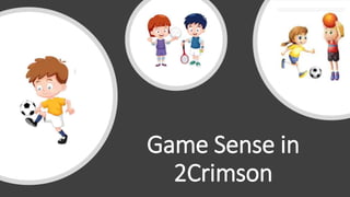 Game Sense in
2Crimson
 