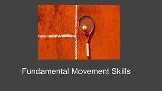 Fundamental Movement Skills
 