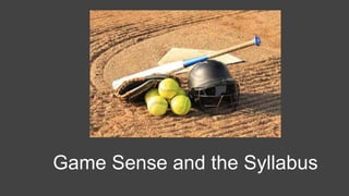 Game Sense and the Syllabus
 