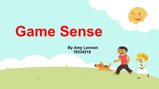 Game Sense
By Amy Lennon
18334210
 